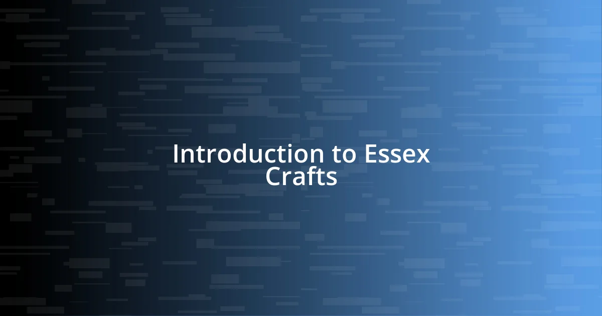 Introduction to Essex Crafts