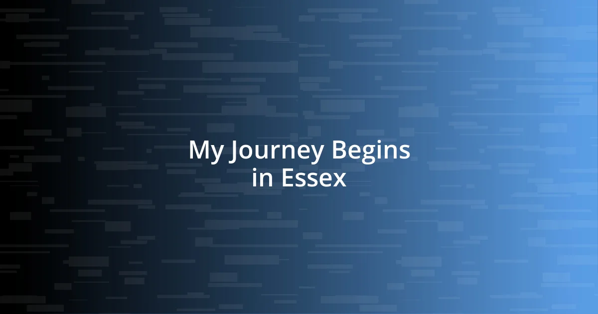 My Journey Begins in Essex