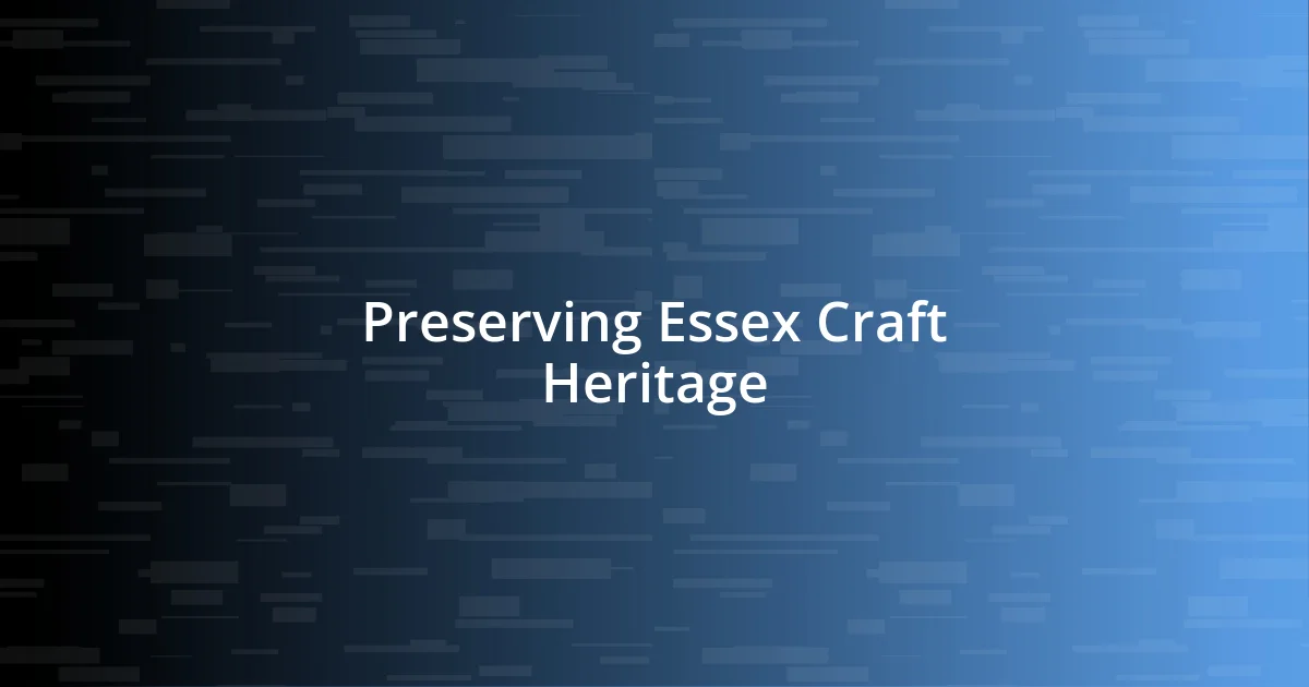 Preserving Essex Craft Heritage