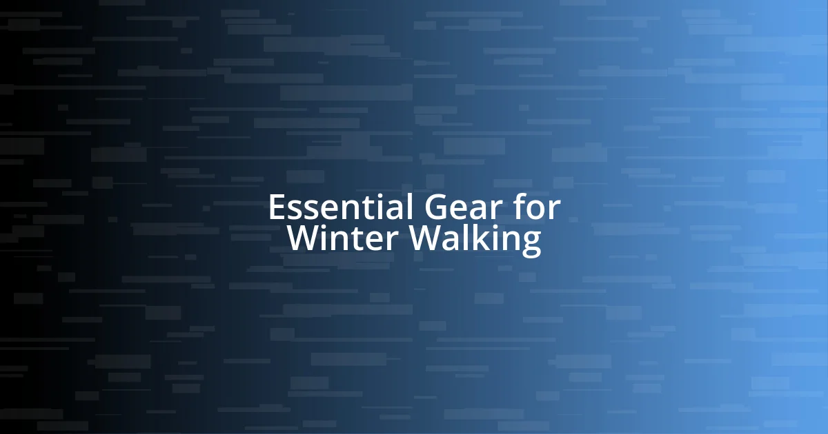 Essential Gear for Winter Walking