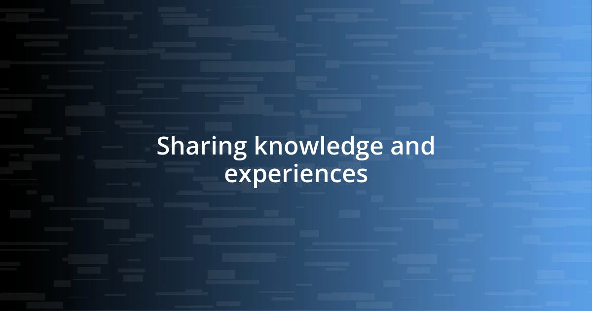 Sharing knowledge and experiences