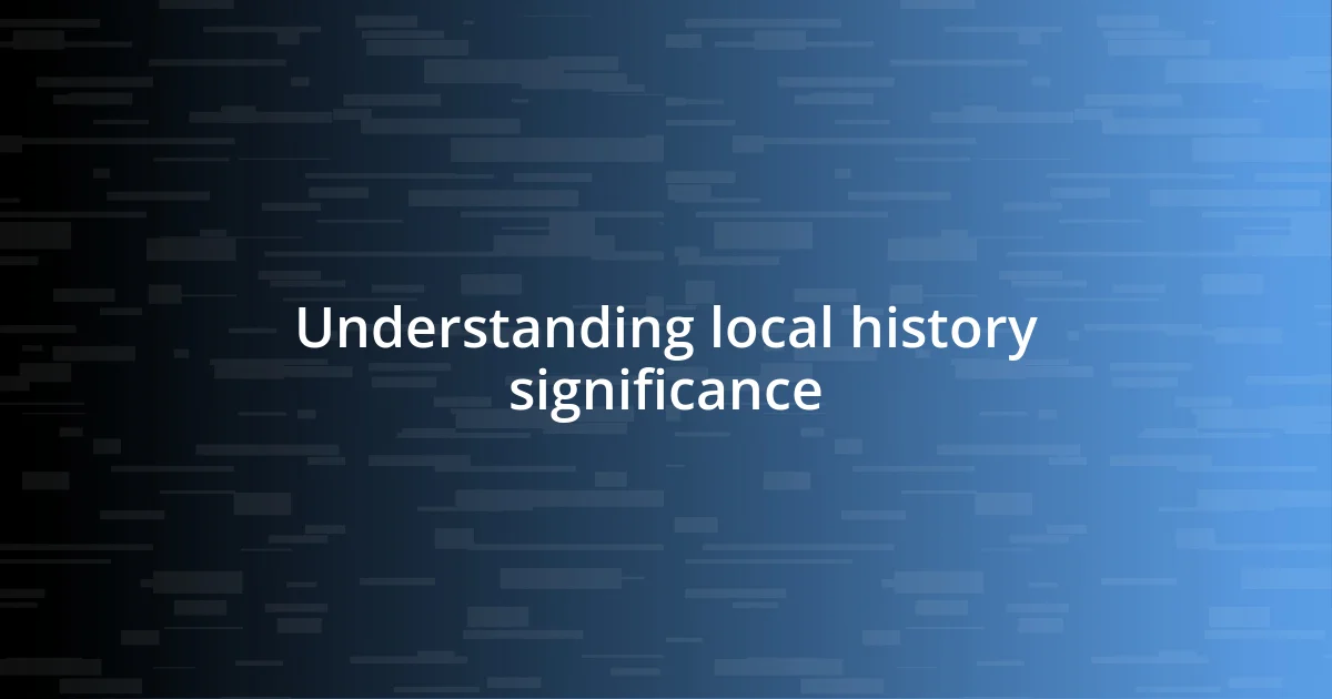 Understanding local history significance