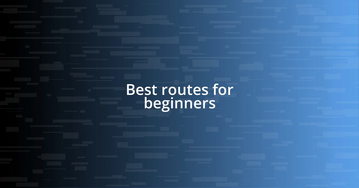 Best routes for beginners