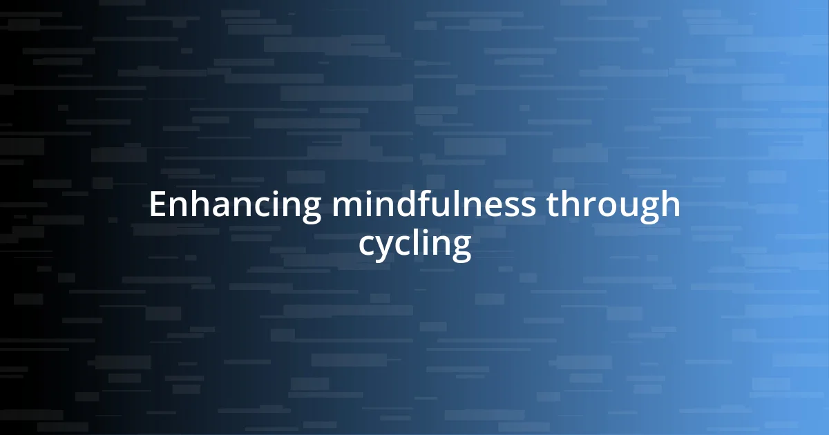 Enhancing mindfulness through cycling