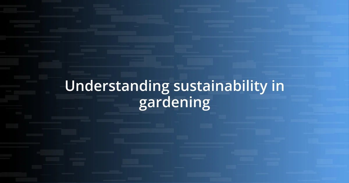 Understanding sustainability in gardening