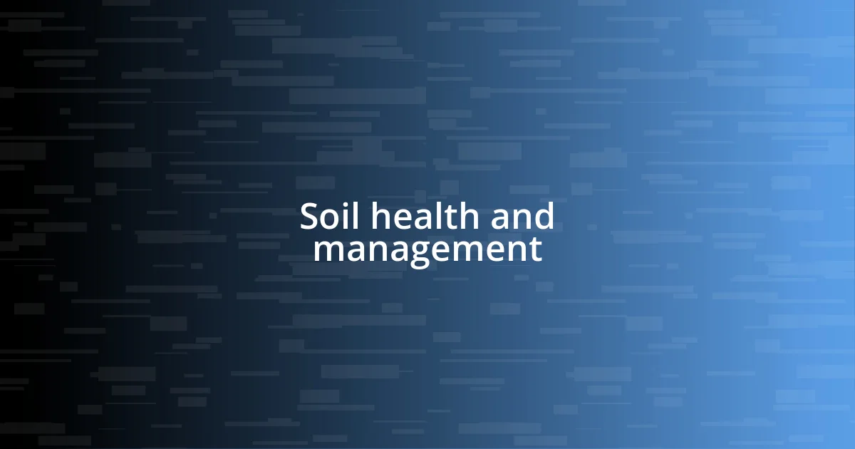 Soil health and management