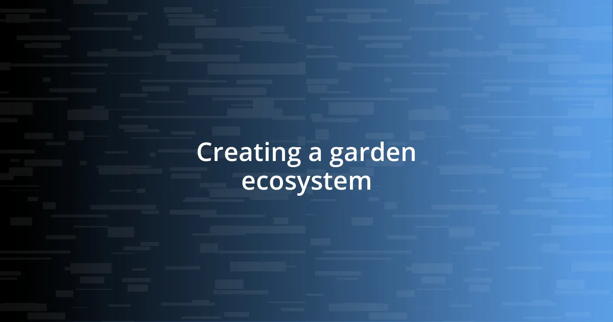 Creating a garden ecosystem