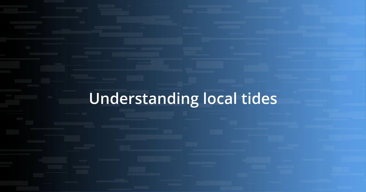 Understanding local tides