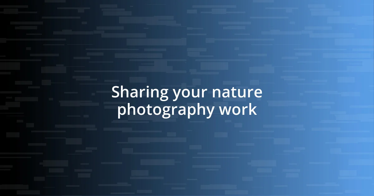 Sharing your nature photography work