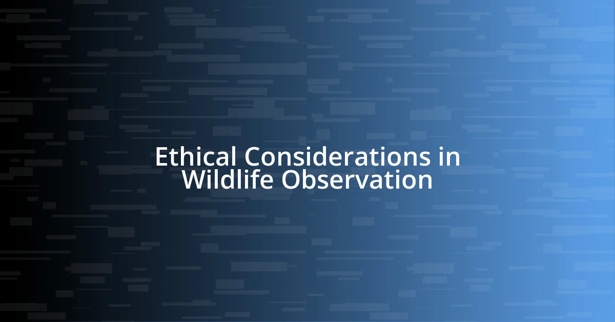 Ethical Considerations in Wildlife Observation