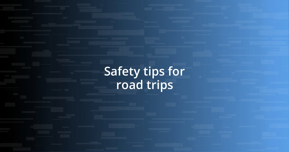 Safety tips for road trips