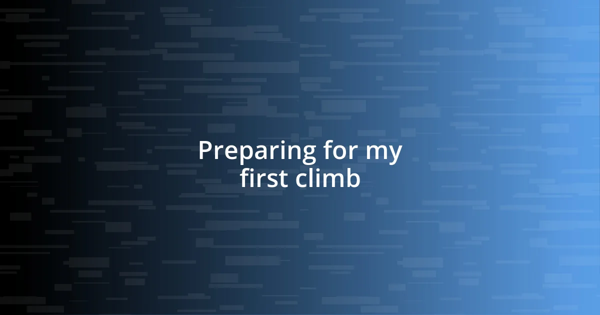 Preparing for my first climb