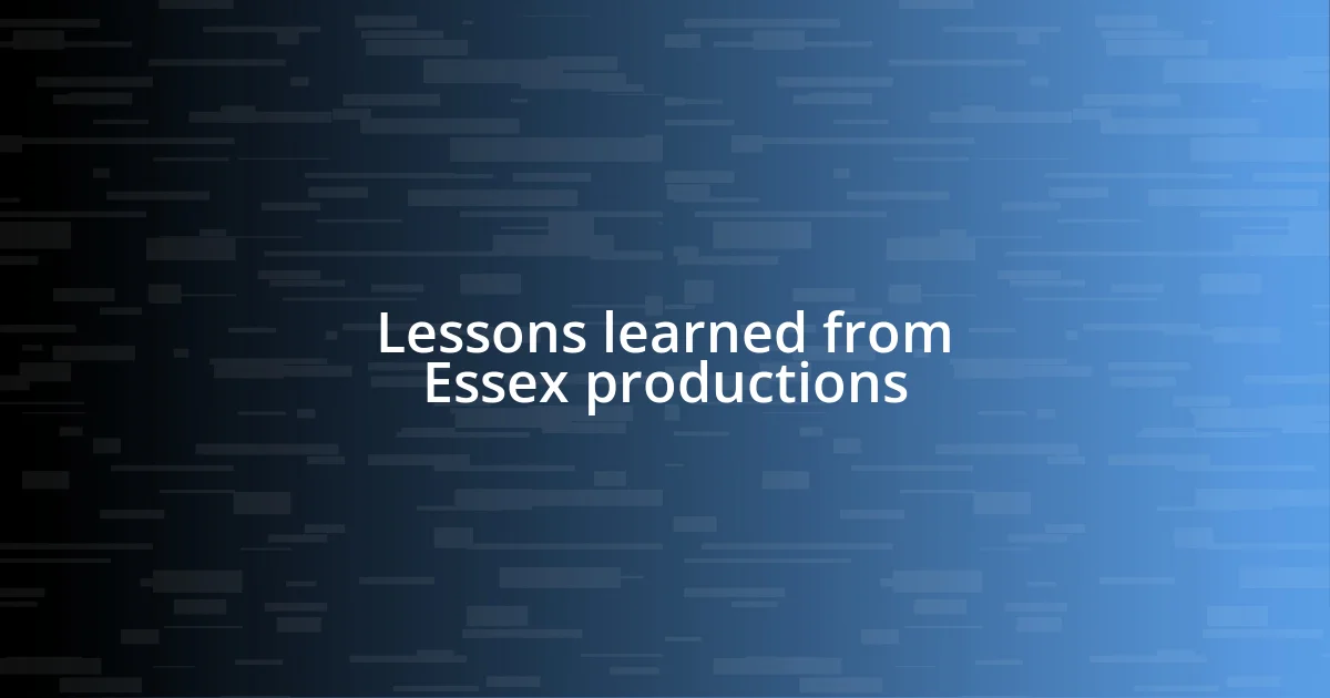 Lessons learned from Essex productions