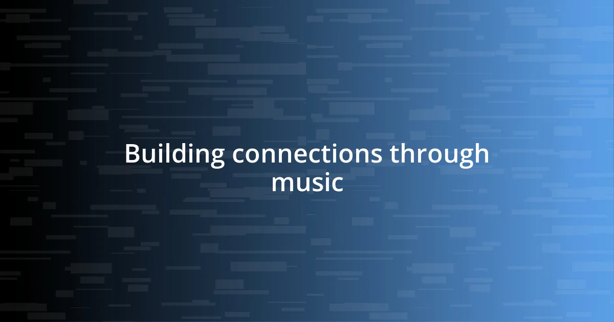 Building connections through music