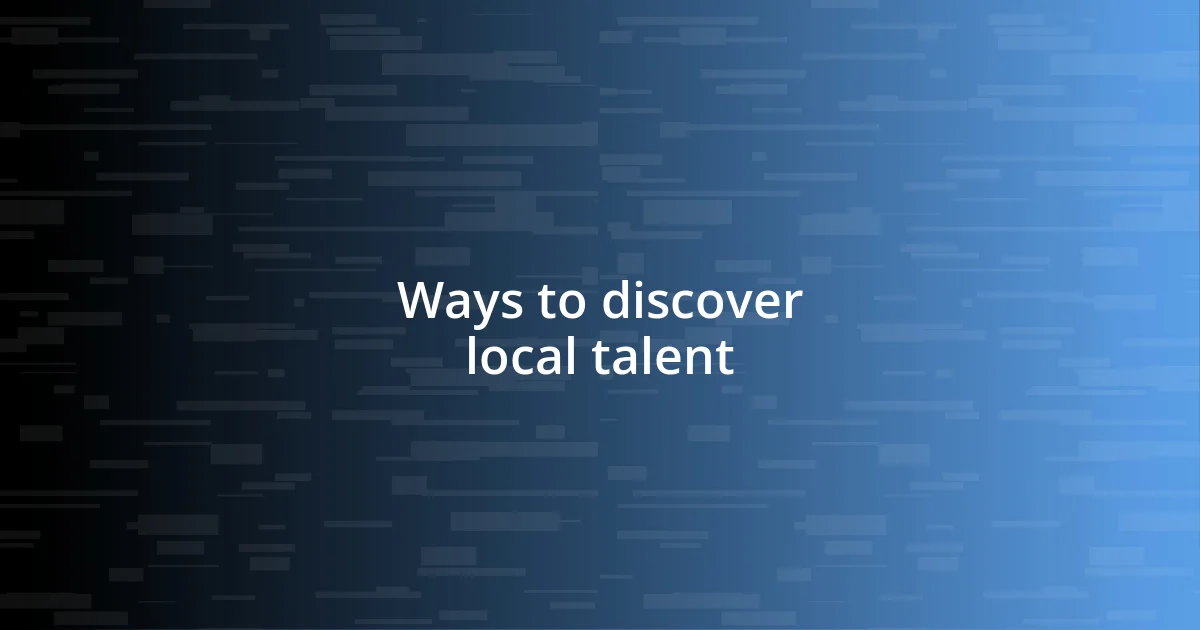 Ways to discover local talent