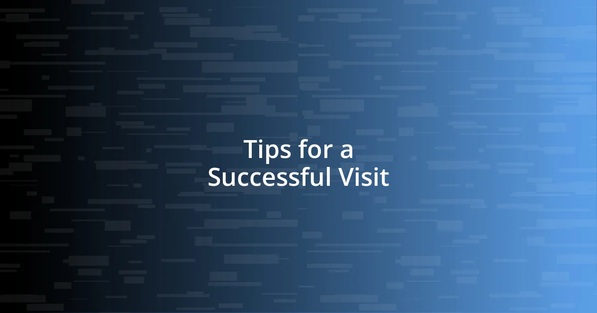 Tips for a Successful Visit