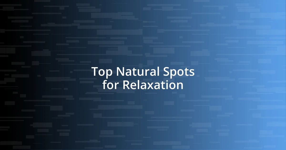 Top Natural Spots for Relaxation