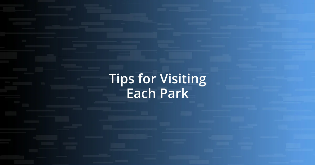 Tips for Visiting Each Park