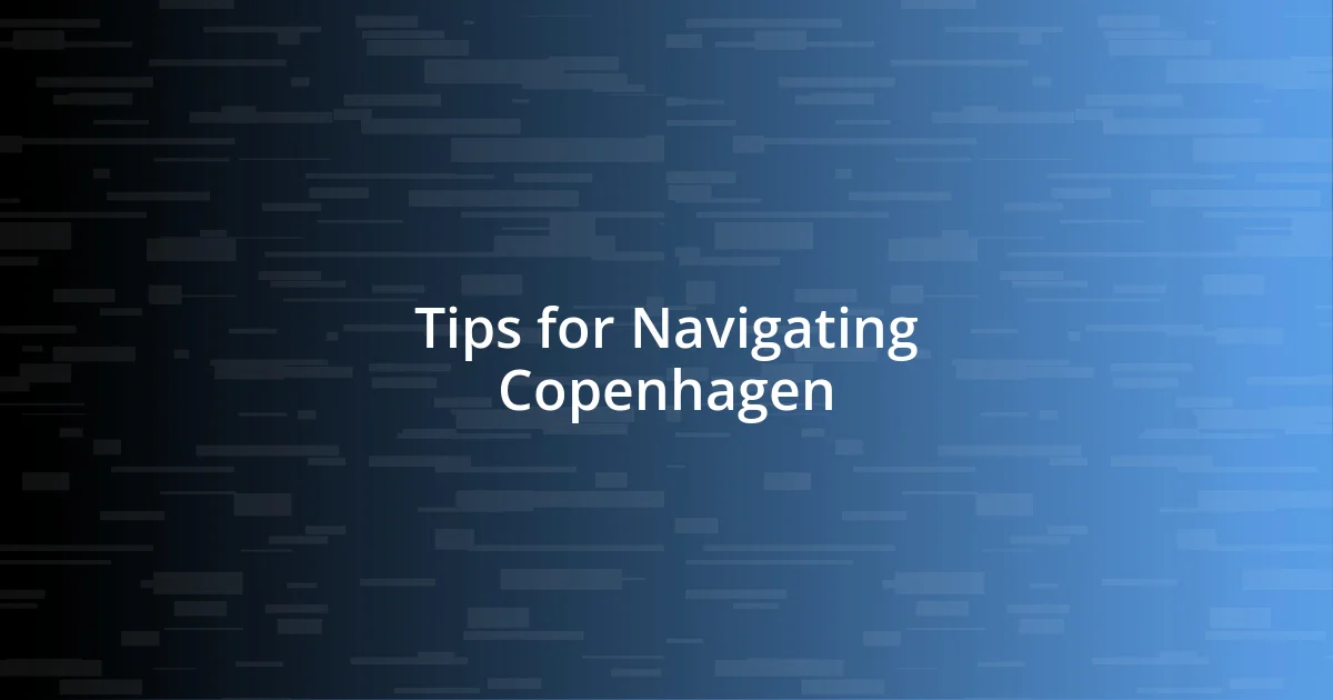 Tips for Navigating Copenhagen