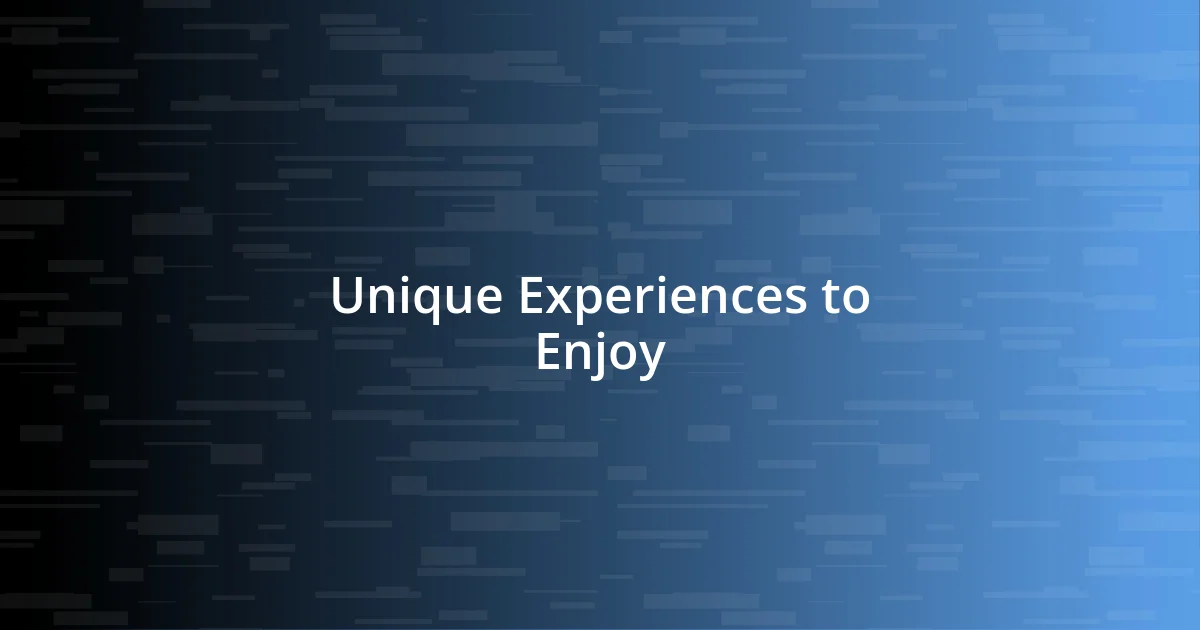 Unique Experiences to Enjoy