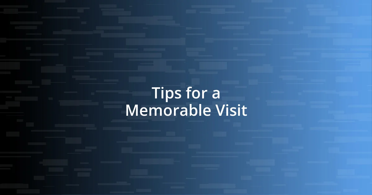 Tips for a Memorable Visit