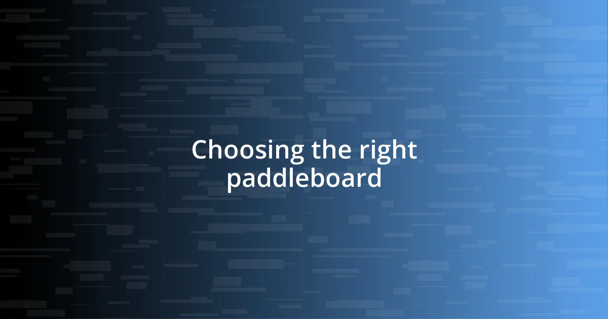 Choosing the right paddleboard