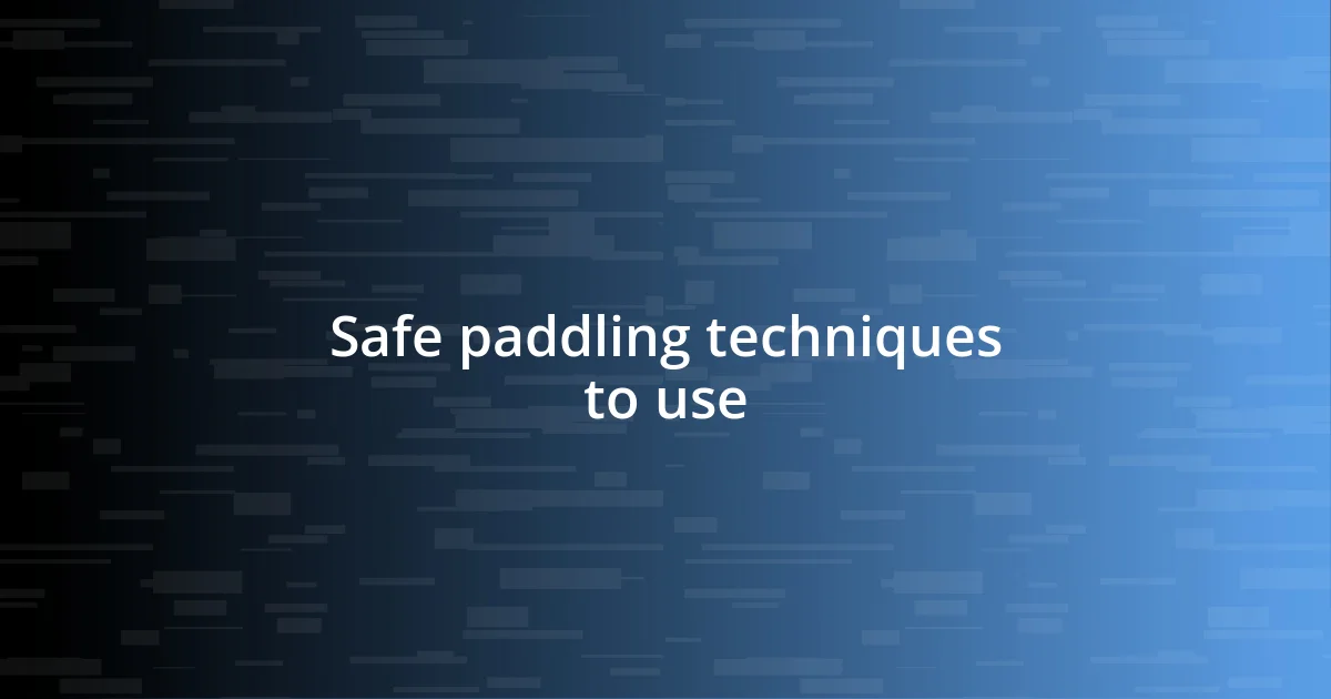 Safe paddling techniques to use