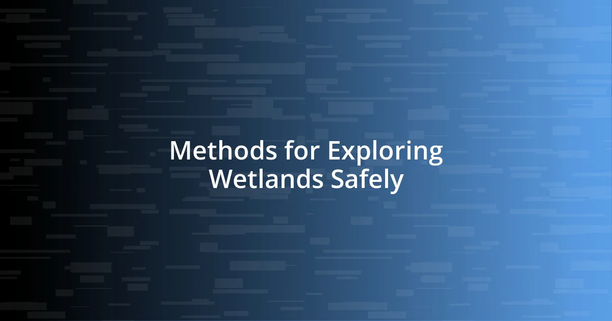 Methods for Exploring Wetlands Safely