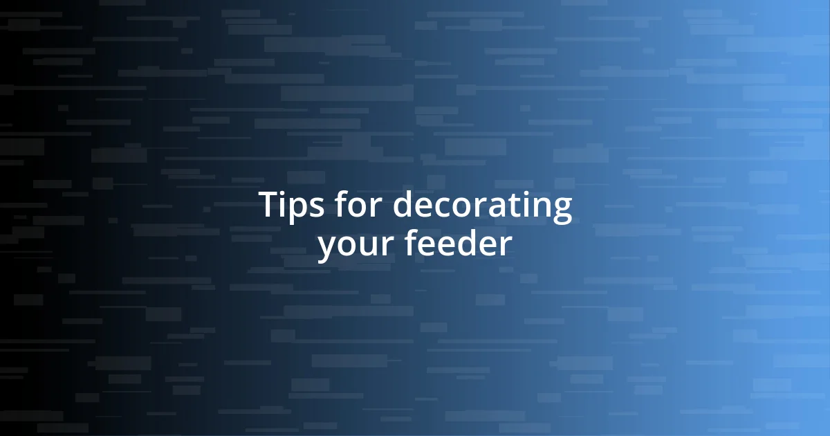 Tips for decorating your feeder