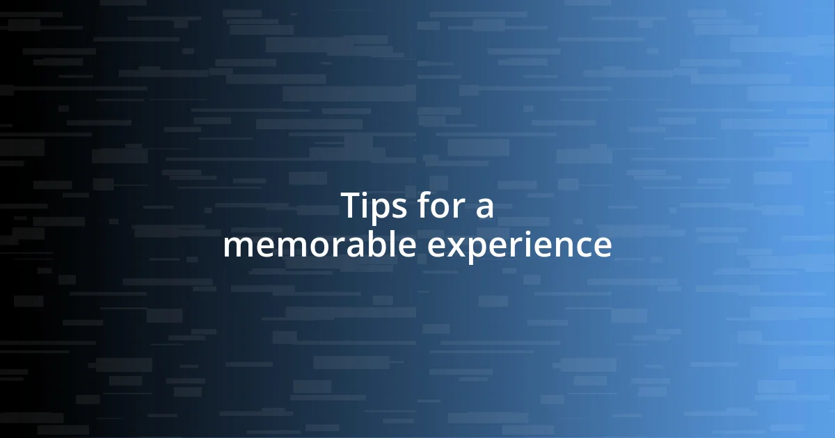 Tips for a memorable experience