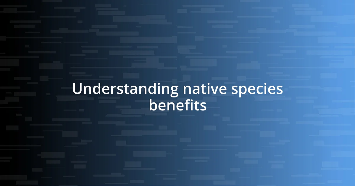 Understanding native species benefits