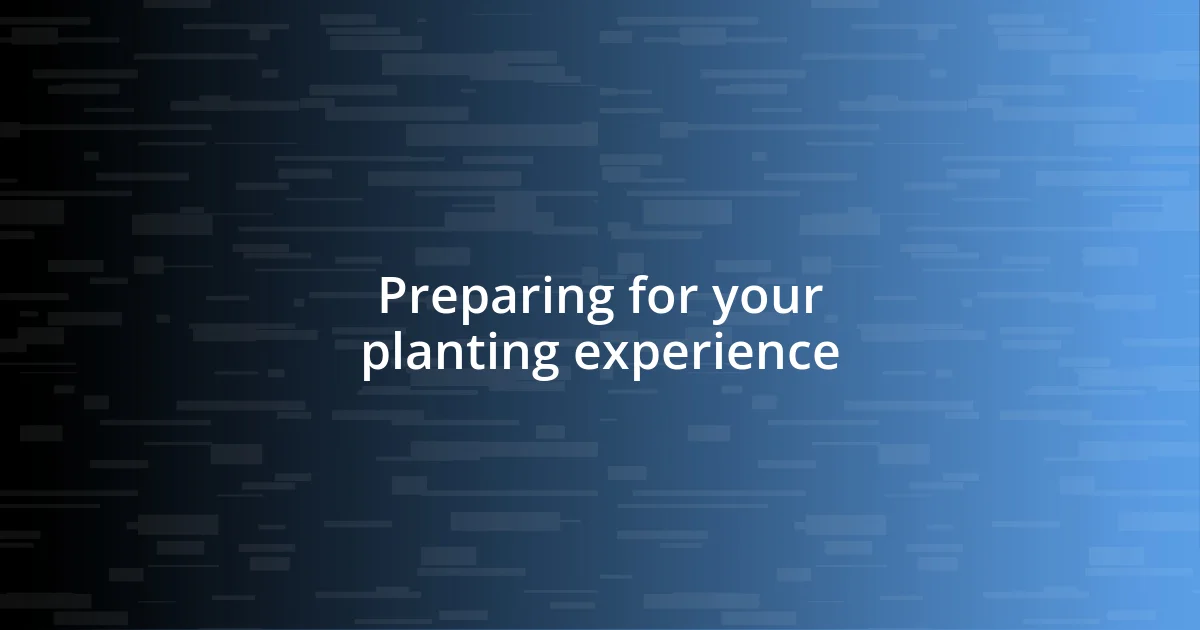 Preparing for your planting experience