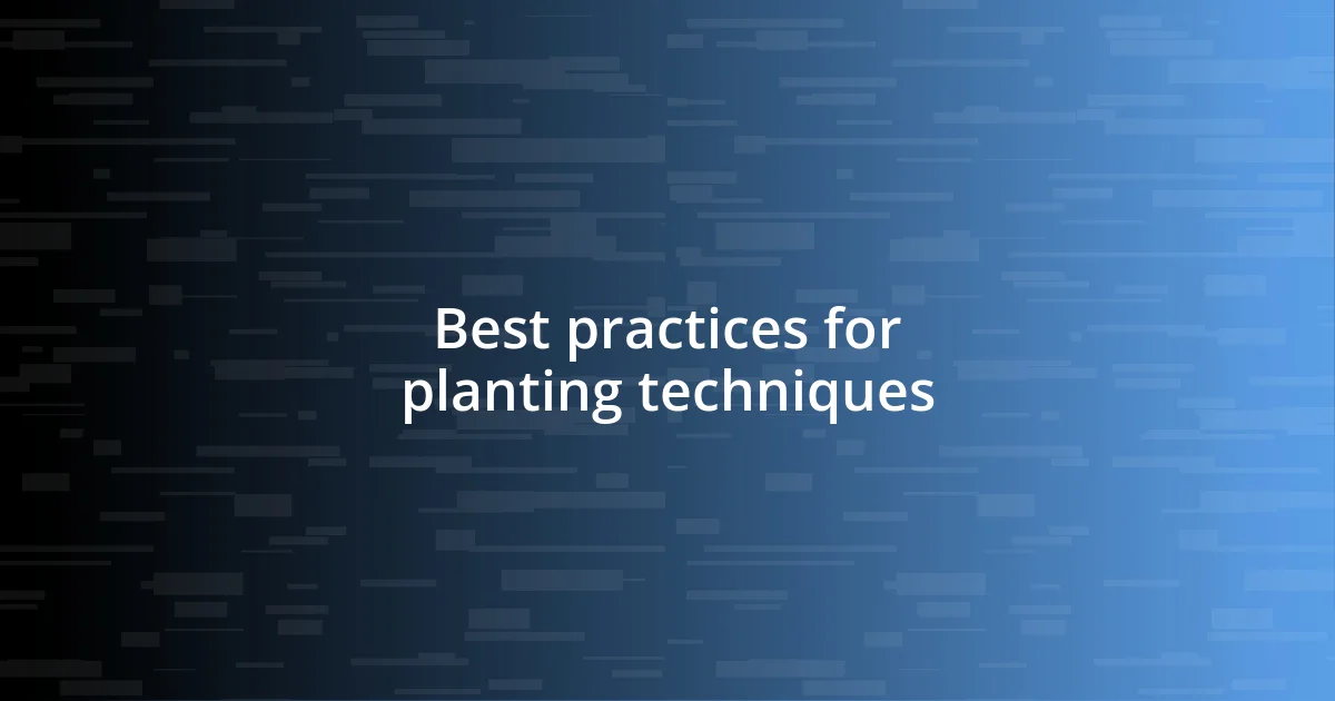 Best practices for planting techniques