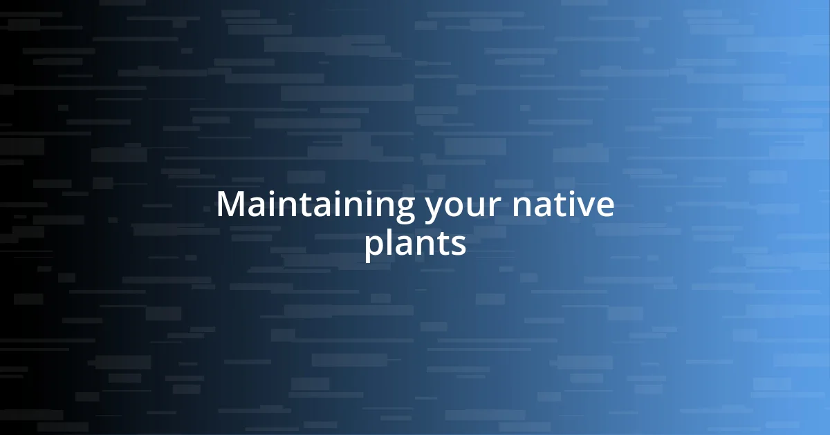 Maintaining your native plants