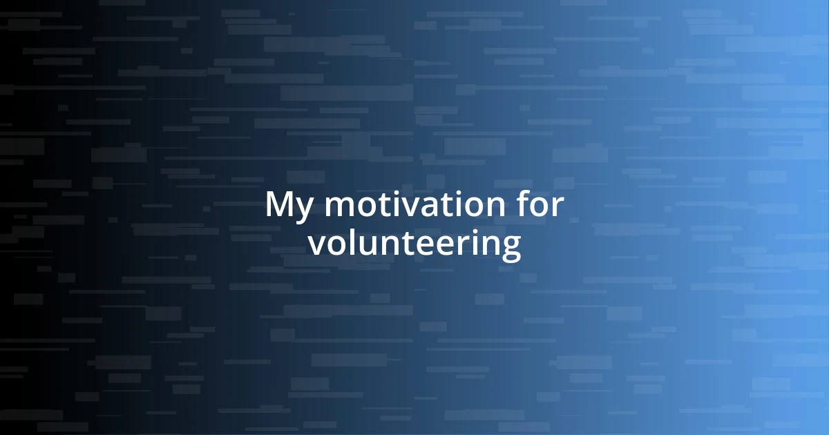 My motivation for volunteering