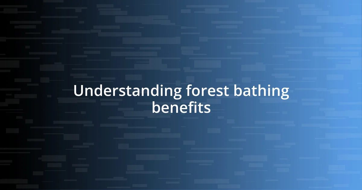 Understanding forest bathing benefits