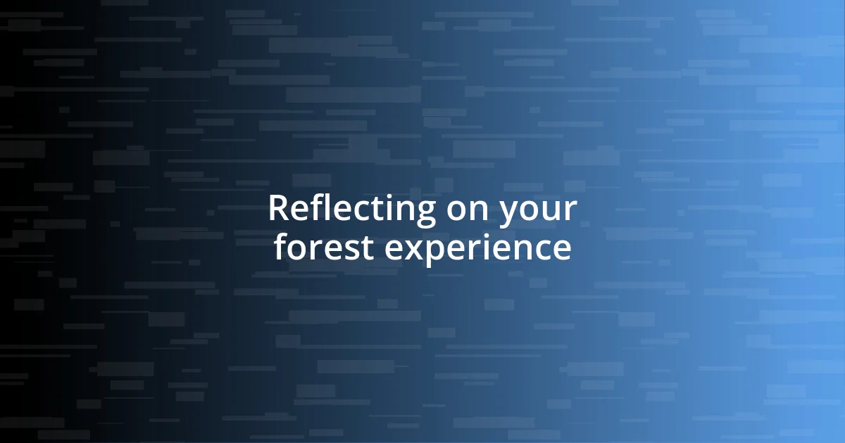 Reflecting on your forest experience