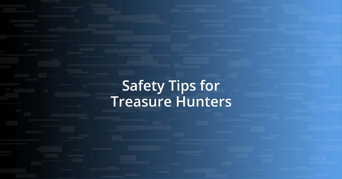 Safety Tips for Treasure Hunters