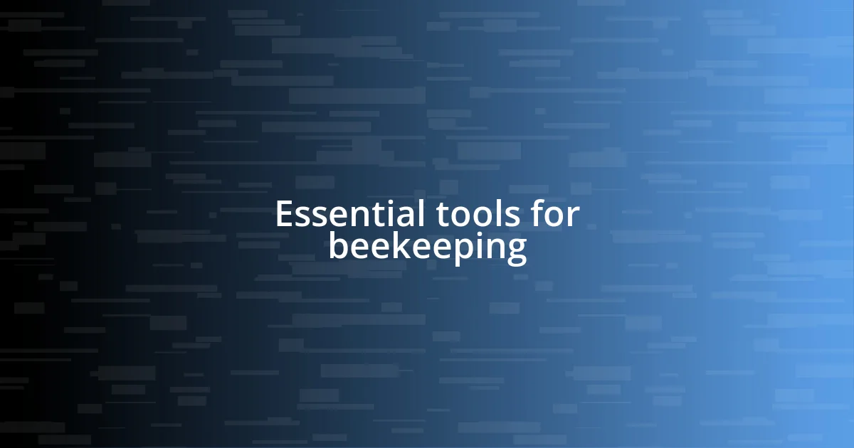 Essential tools for beekeeping