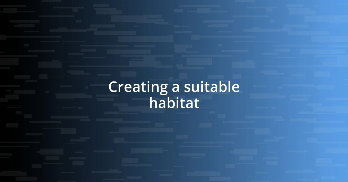 Creating a suitable habitat