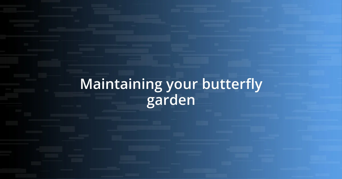 Maintaining your butterfly garden