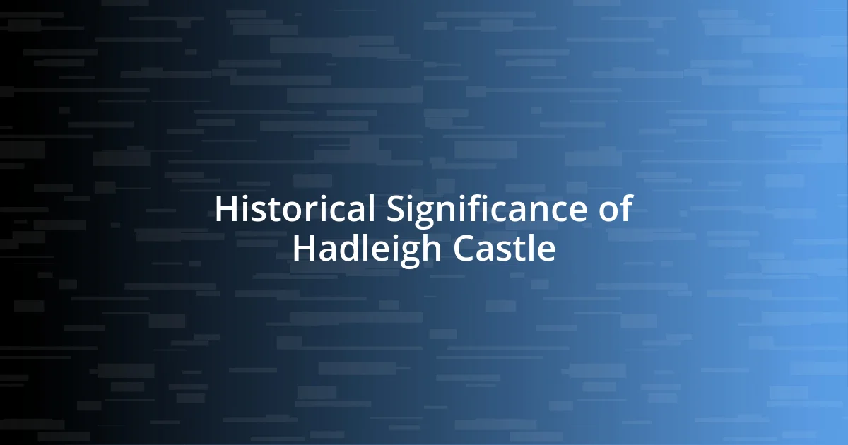 Historical Significance of Hadleigh Castle