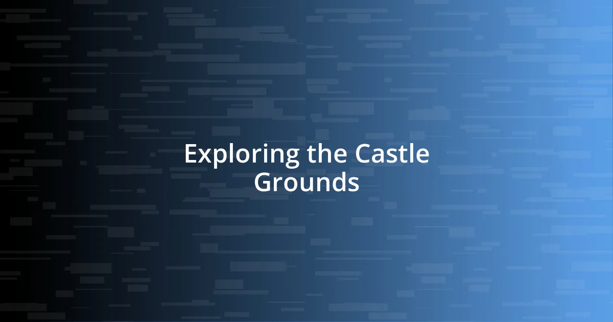 Exploring the Castle Grounds