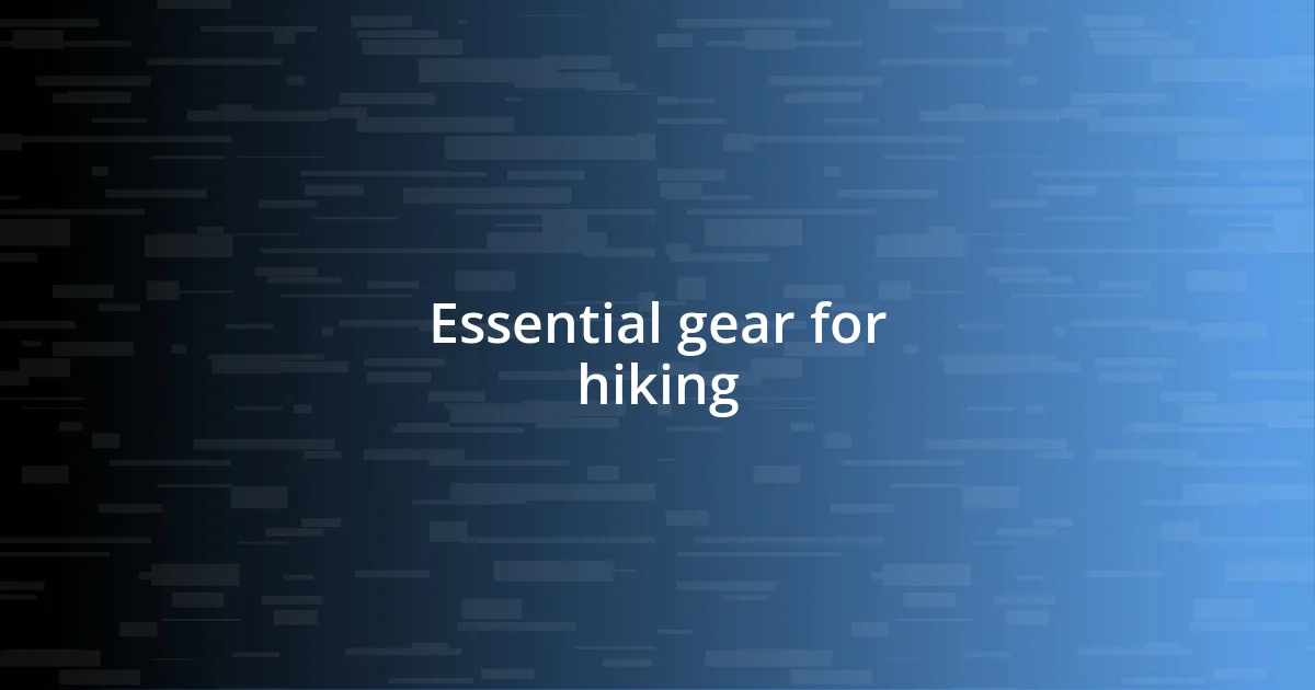 Essential gear for hiking