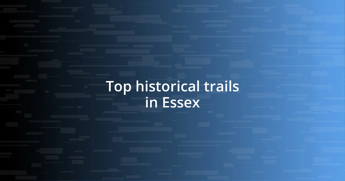 Top historical trails in Essex