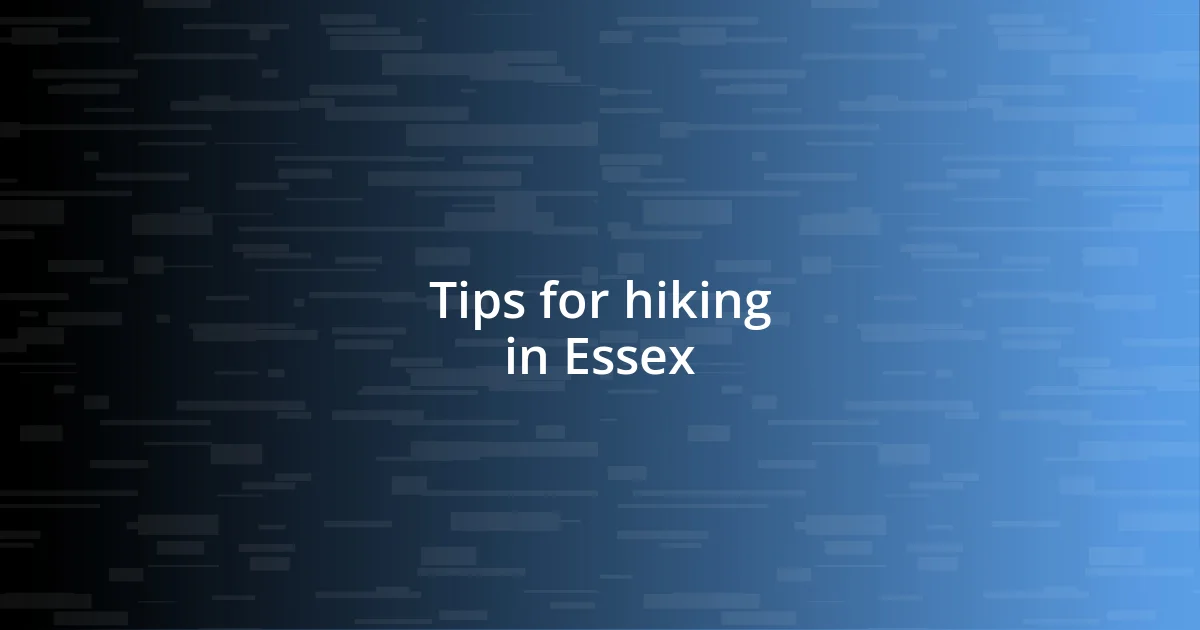 Tips for hiking in Essex