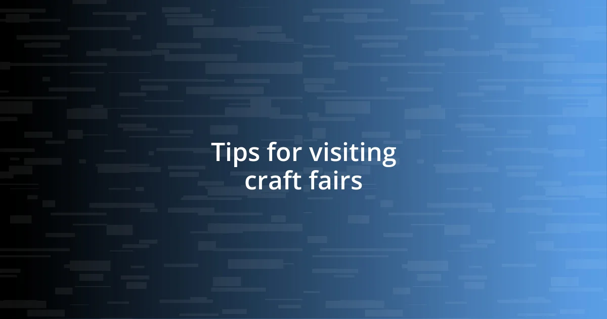 Tips for visiting craft fairs