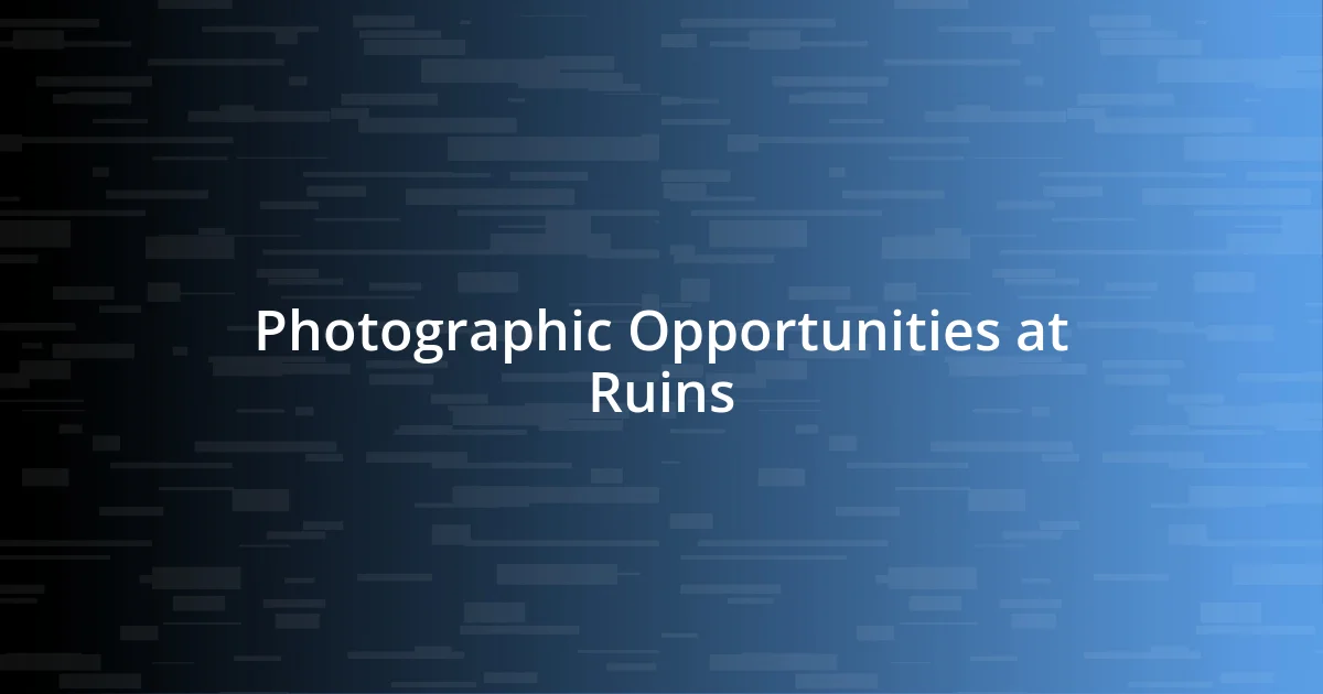 Photographic Opportunities at Ruins