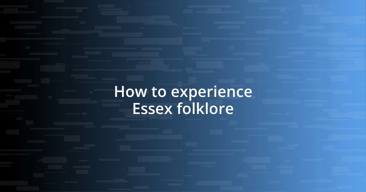 How to experience Essex folklore