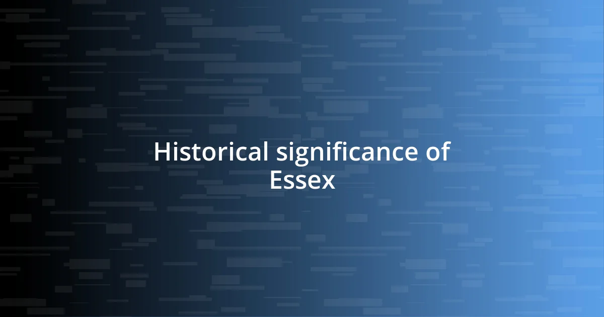 Historical significance of Essex